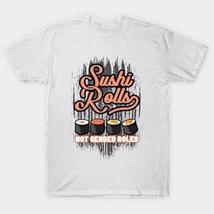 'Sushi Roles Not Gender Roles' Funny Sushi Gift T-Shirt